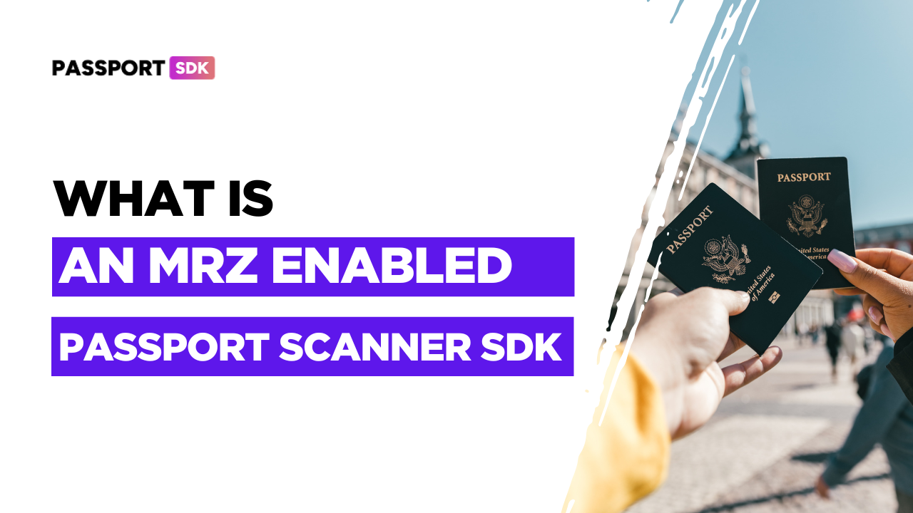 What is an MRZ Enabled Passport SDK? How It Eases Your Onboarding Process?